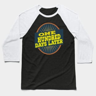 one hundred days later Baseball T-Shirt